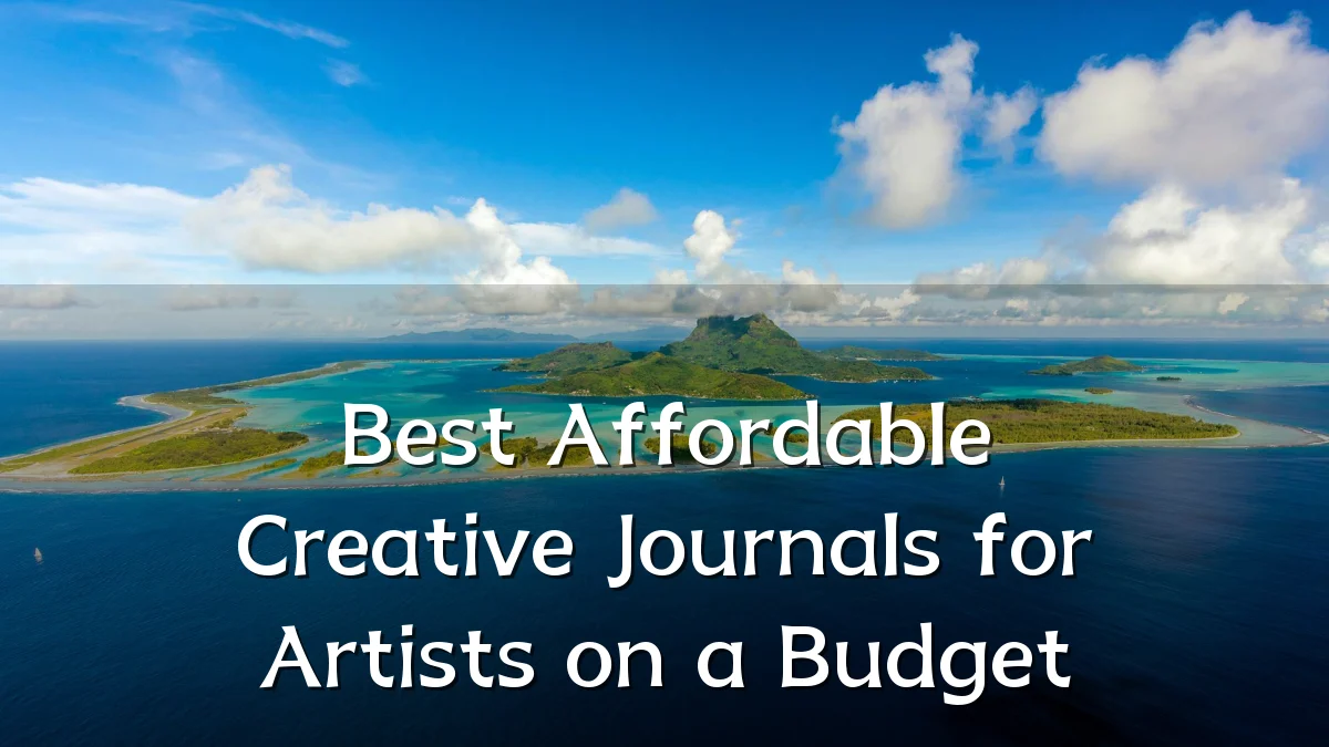 Best Affordable Creative Journals for Artists on a Budget