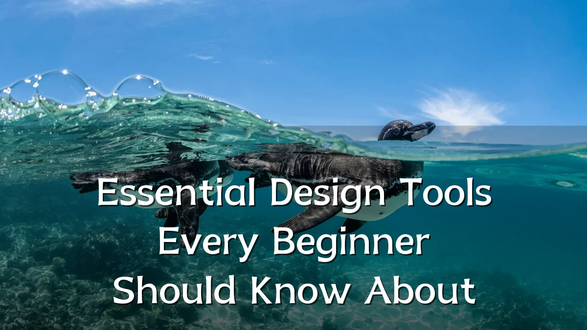 Essential Design Tools Every Beginner Should Know About