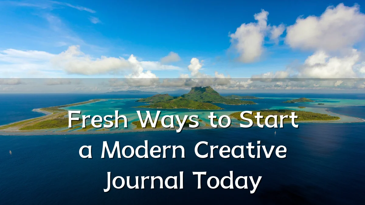 Fresh Ways to Start a Modern Creative Journal Today