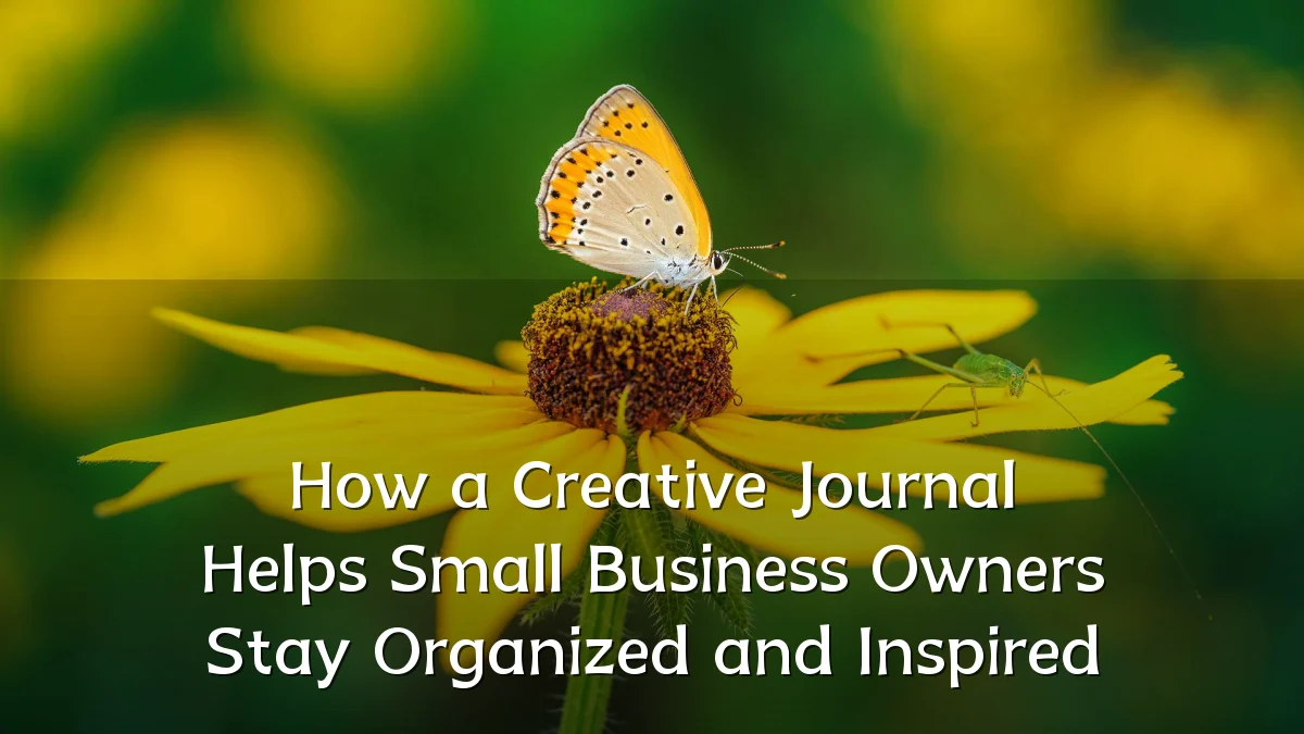 How a Creative Journal Helps Small Business Owners Stay Organized and Inspired