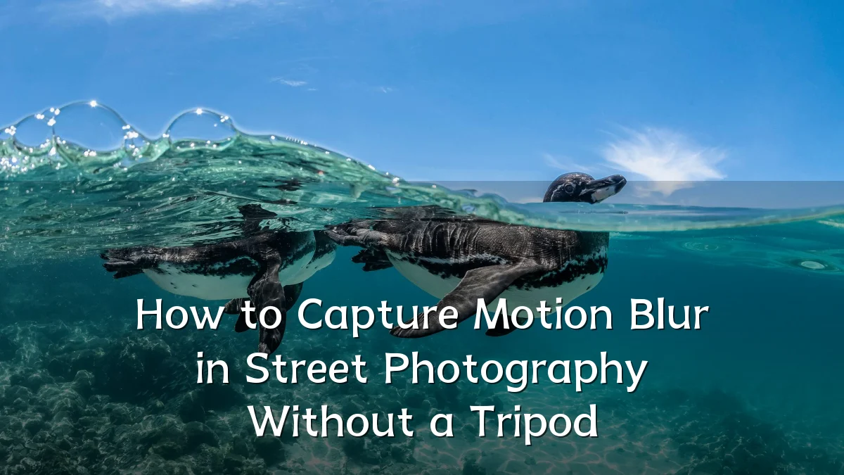 How to Capture Motion Blur in Street Photography Without a Tripod