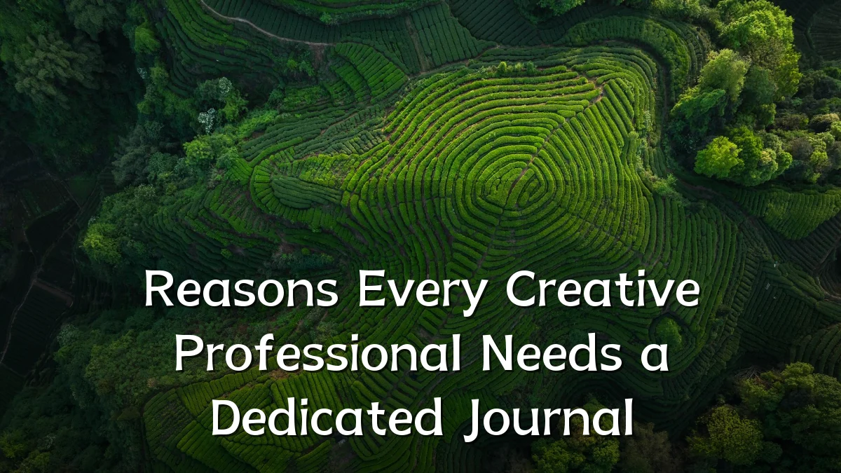 Reasons Every Creative Professional Needs a Dedicated Journal