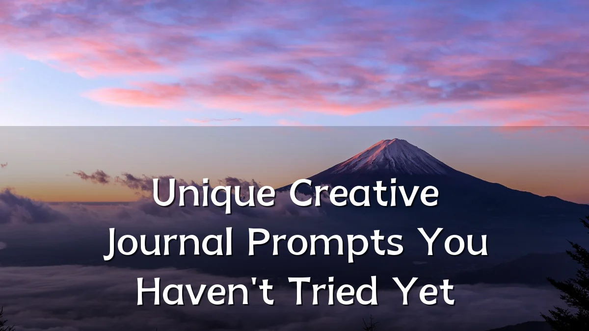 Unique Creative Journal Prompts You Haven't Tried Yet