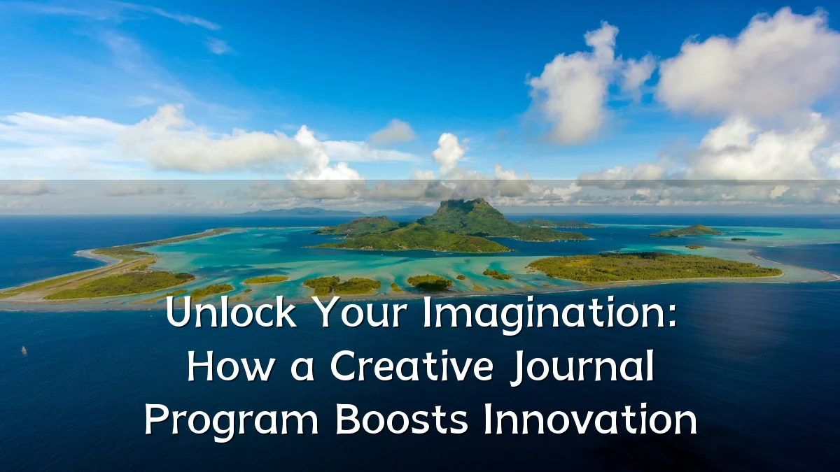Unlock Your Imagination: How a Creative Journal Program Boosts Innovation