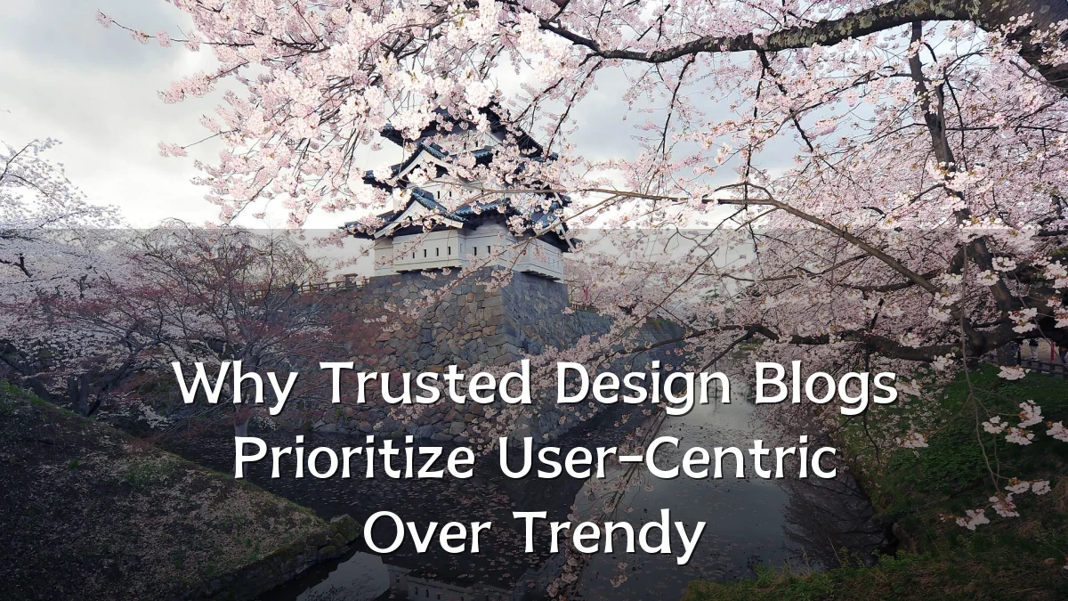 Why Trusted Design Blogs Prioritize User-Centric Over Trendy