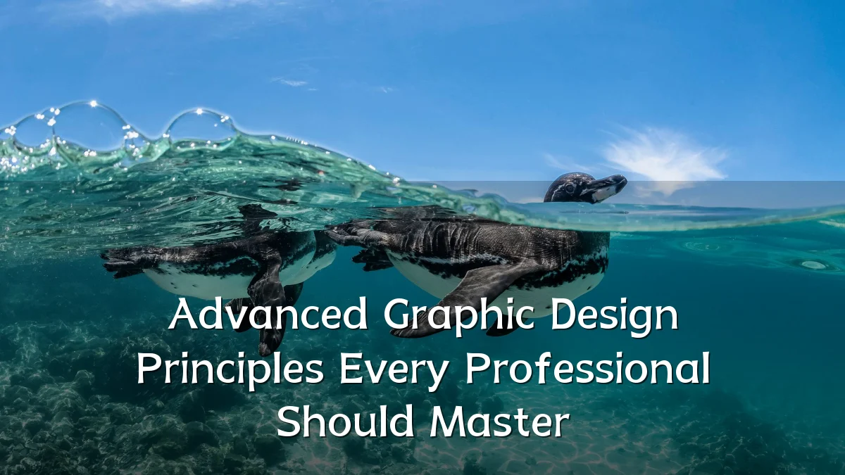 Advanced Graphic Design Principles Every Professional Should Master
