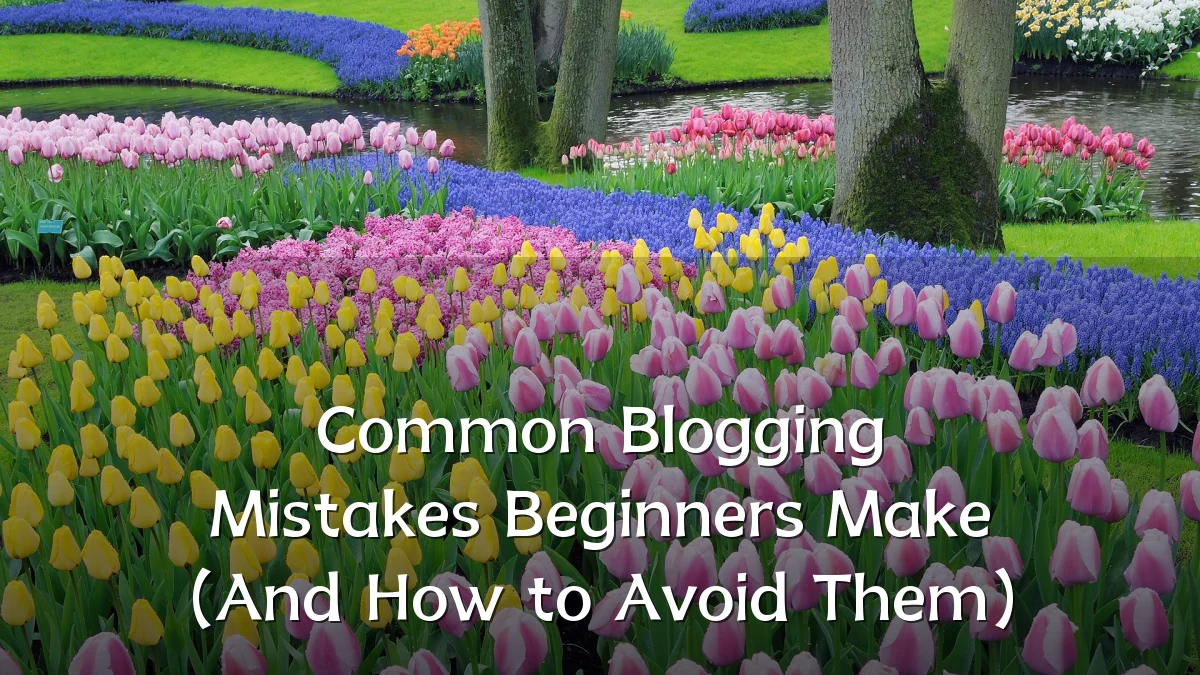 Common Blogging Mistakes Beginners Make (And How to Avoid Them)