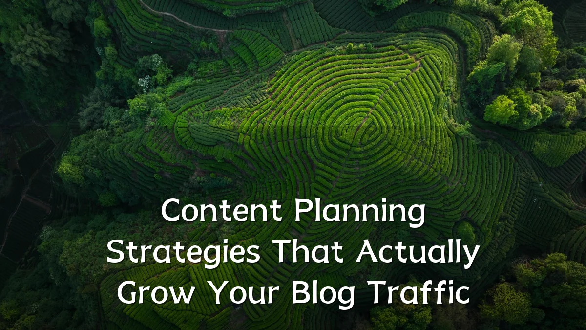 Content Planning Strategies That Actually Grow Your Blog Traffic