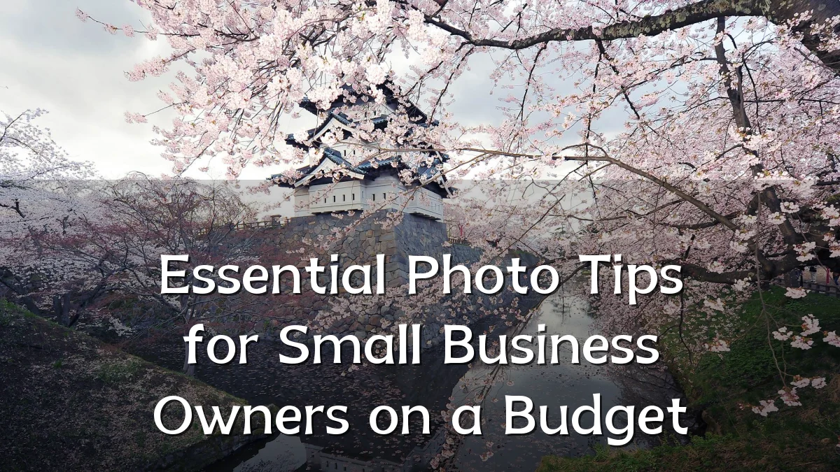 Essential Photo Tips for Small Business Owners on a Budget