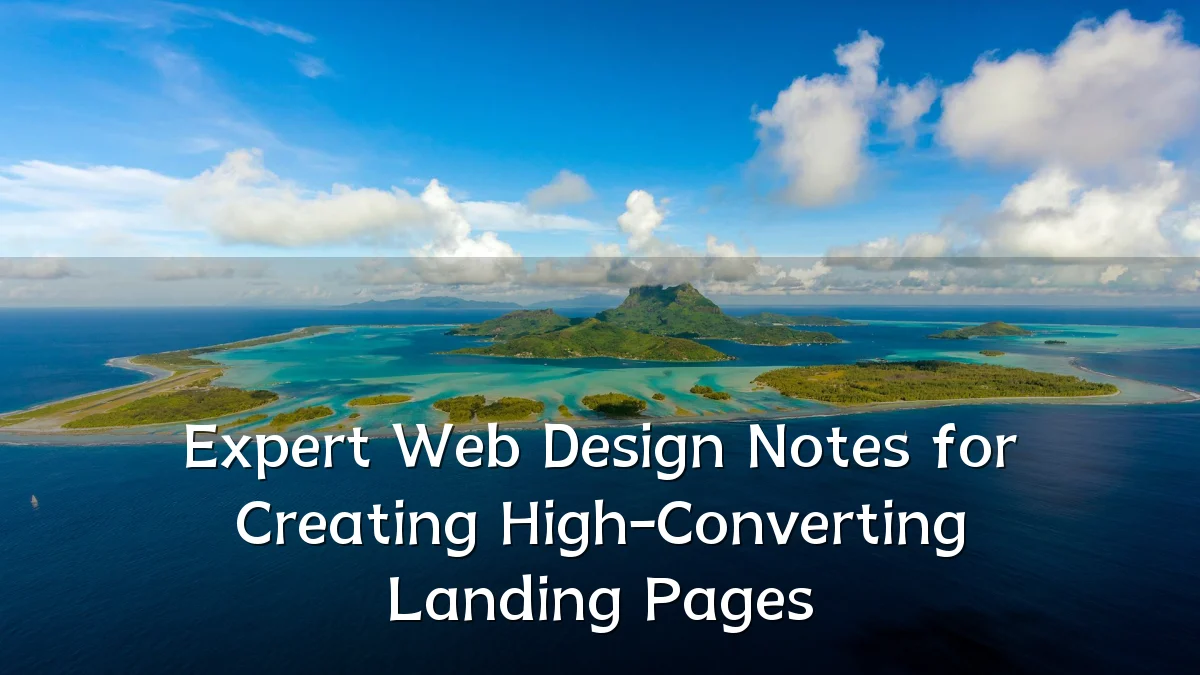 Expert Web Design Notes for Creating High-Converting Landing Pages