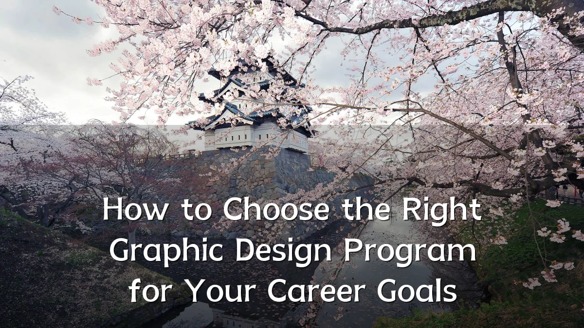 How to Choose the Right Graphic Design Program for Your Career Goals