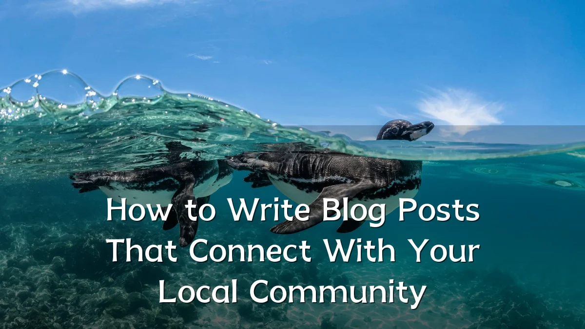 How to Write Blog Posts That Connect With Your Local Community