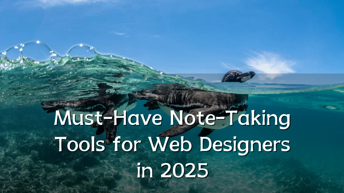 Must-Have Note-Taking Tools for Web Designers in 2025