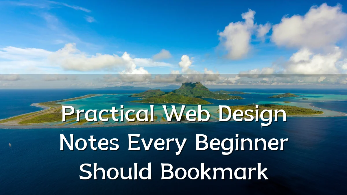 Practical Web Design Notes Every Beginner Should Bookmark