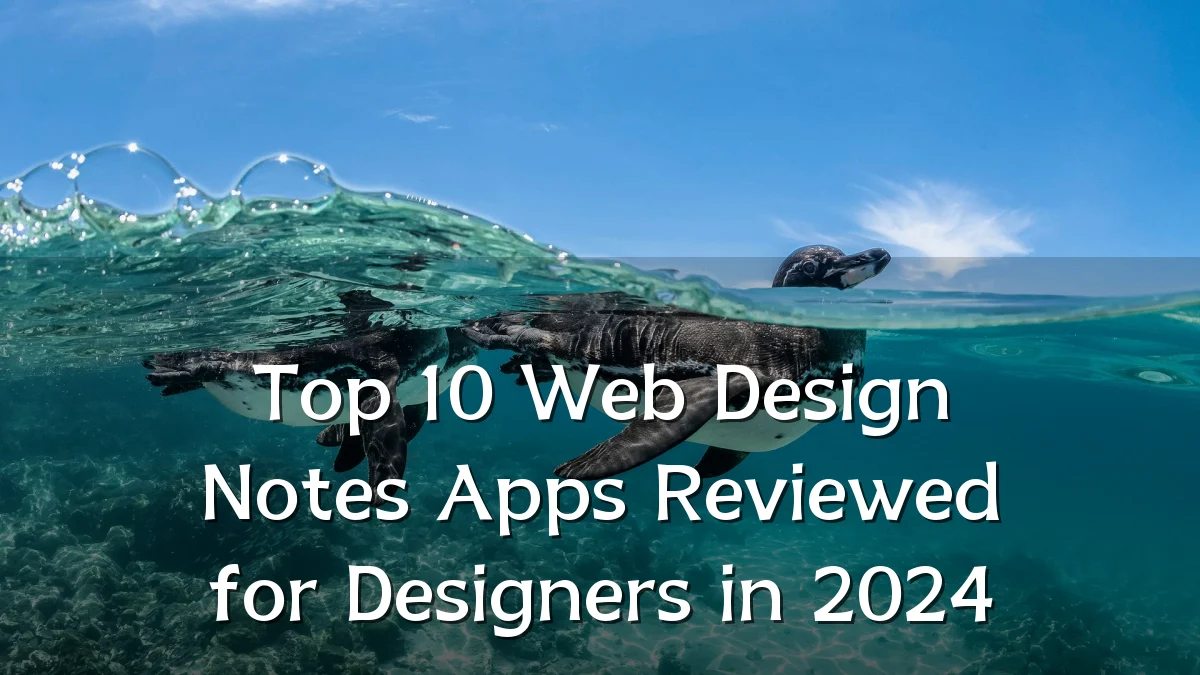 Top 10 Web Design Notes Apps Reviewed for Designers in 2024