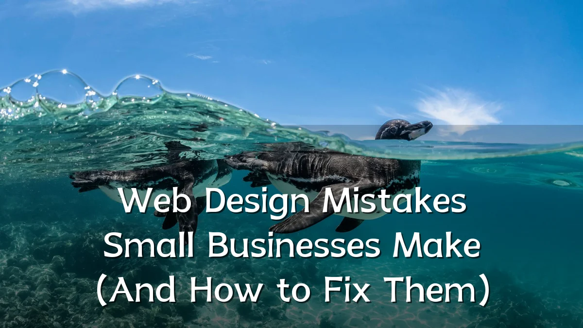 Web Design Mistakes Small Businesses Make (And How to Fix Them)