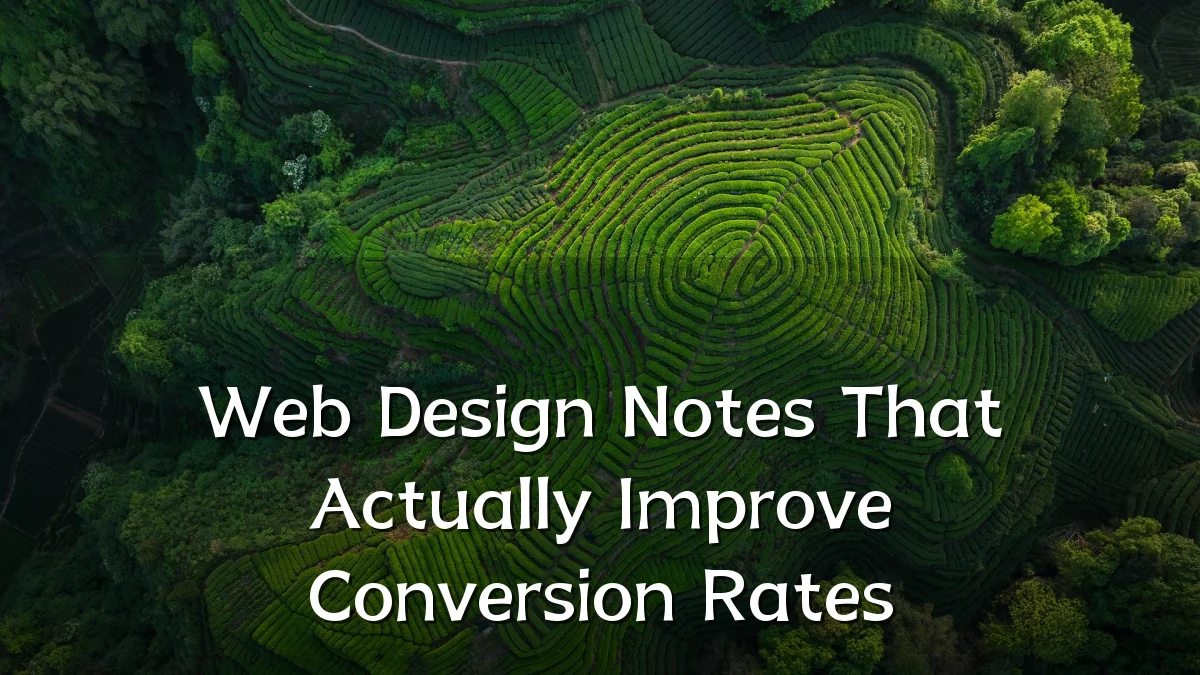 Web Design Notes That Actually Improve Conversion Rates