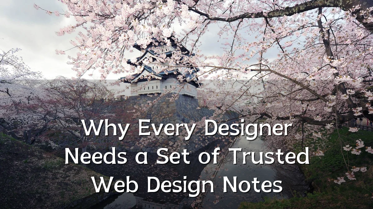 Why Every Designer Needs a Set of Trusted Web Design Notes